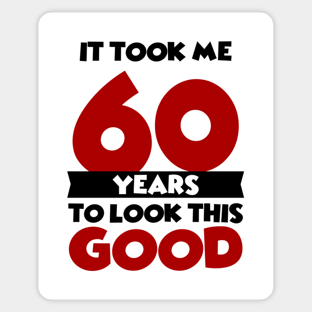 It took me 60 years to look this good 60th Birthday Gift Sticker